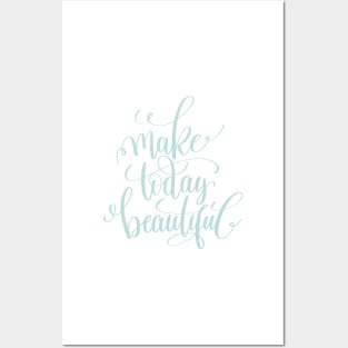 Make Today Beautiful Posters and Art